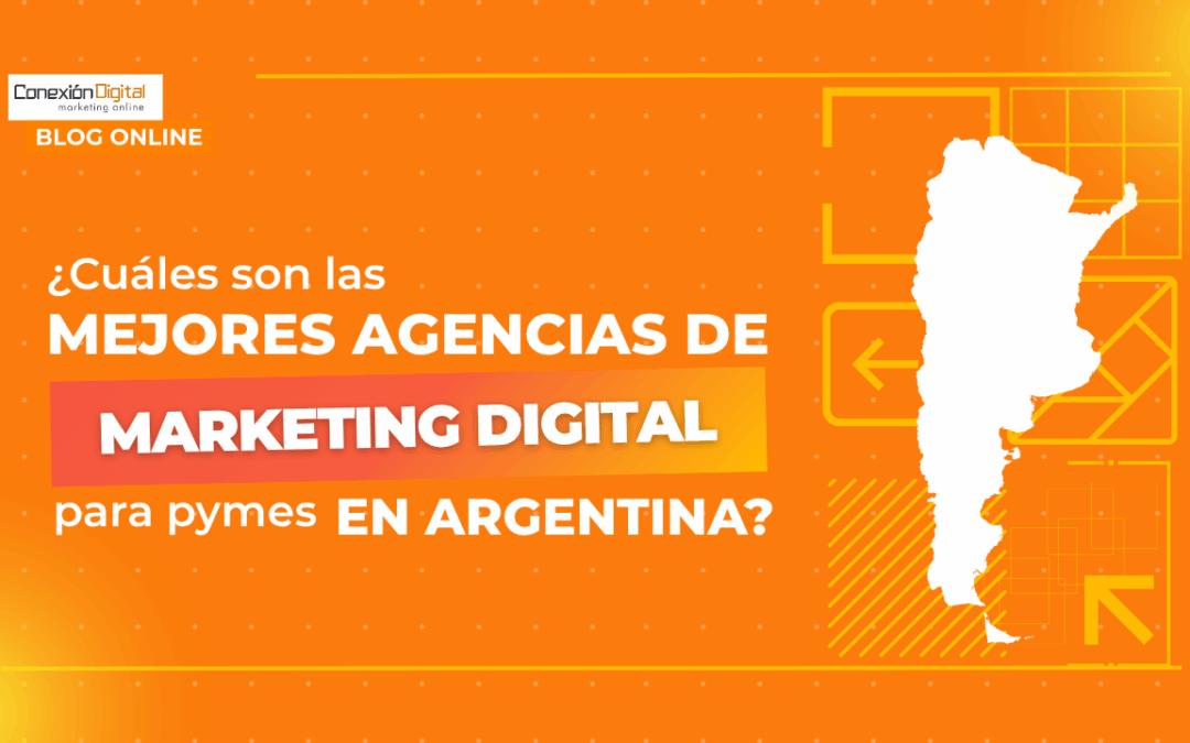 ¿Cuáles son las mejores agencias de marketing digital para pymes en Argentina?