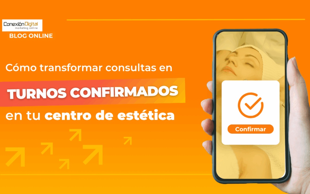 Cómo transformar consultas en turnos confirmados en tu centro de estética
