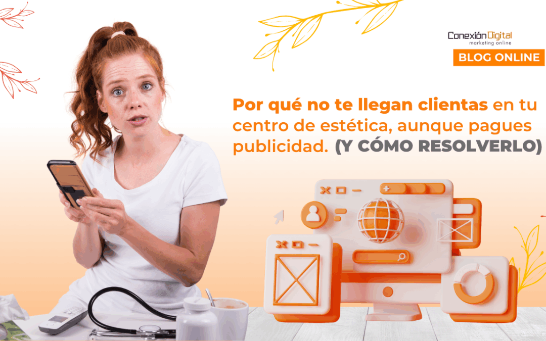Por qué no te llegan clientas aunque pagues publicidad (y cómo resolverlo)