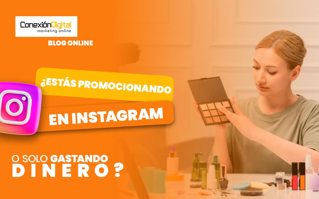 ¿Estás promocionando en Instagram… o solo gastando dinero?